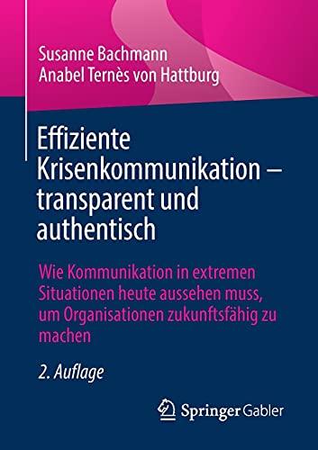 Effiziente Krisenkommunikation – transparent und authentisch: Wie Kommunikation in extremen Situationen heute aussehen muss, um Organisationen zukunftsfähig zu machen