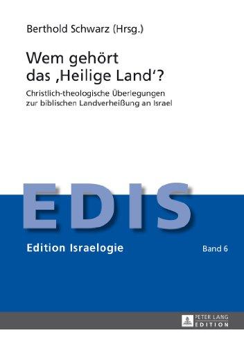 Wem gehört das «Heilige Land»?: Christlich-theologische Überlegungen zur biblischen Landverheißung an Israel (EDIS - Edition Israelogie)