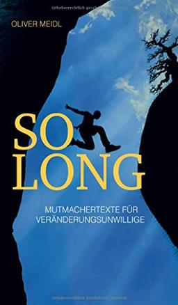 SO LONG (Deutschsprachige Ausgabe): Mutmachertexte für Veränderungsunwillige