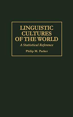 Linguistic Cultures of the World: A Statistical Reference (Cross-cultural Statistical Encyclopedia of the World, Band 2)