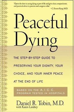 Peaceful Dying: The Step-by-step Guide To Preserving Your Dignity, Your Choice, And Your Inner Peace At The End Of Life