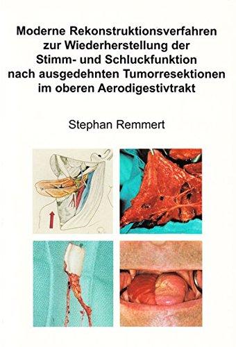 Moderne Rekonstruktionsverfahren zur Wiederherstellung der Stimm- und Schluckfunktion nach ausgedehnten Tumorresektionen im oberen Aerodigestivtrakt (Berichte aus der Medizin)