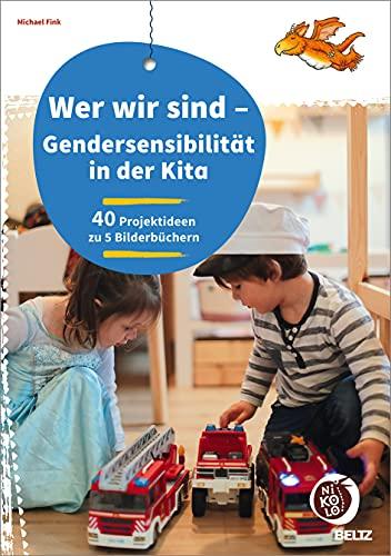 Wer wir sind - Gendersensibilität in der Kita: 40 Kita-Projektideen zu 5 Bilderbüchern (Beltz Nikolo)