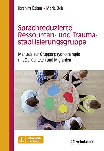 Sprachreduzierte Ressourcen- und Traumastabilisierungsgruppe: Manuale zur Gruppenpsychotherapie mit Geflüchteten und Migranten