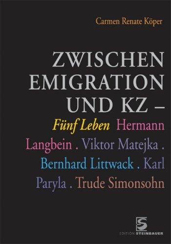 Zwischen Emigration und KZ - Fünf Leben. Hermann Langbein, Viktor Matejka, Bewrnhard Littwack, Karl Paryla, Trude Simonsohn