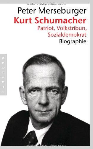 Kurt Schumacher: Patriot, Volkstribun, Sozialdemokrat - Biographie