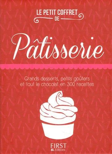 Le petit coffret de pâtisserie : grands desserts, petits goûters et tout le chocolat en 300 recettes