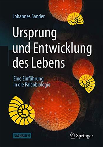 Ursprung und Entwicklung des Lebens: Eine Einführung in die Paläobiologie