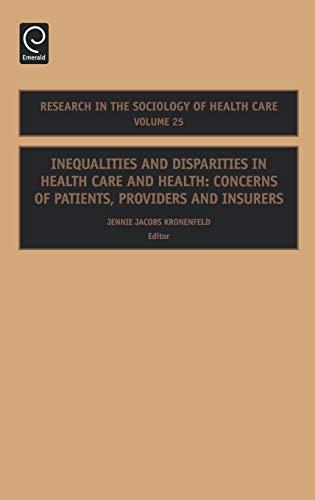 Inequalities and Disparities in Health Care and Health: Concerns of Patients, Providers and Insurers (Research in the Sociology of Health Care, 25, Band 25)