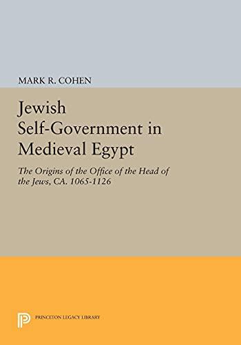 Jewish Self–Government in Medieval Egypt – The Origins of the Office of the Head of the Jews, ca. 1065–1126