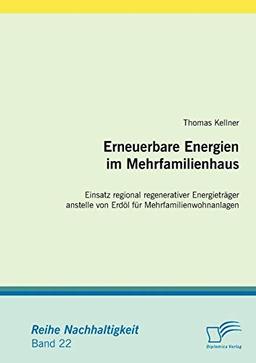 Erneuerbare Energien im Mehrfamilienhaus: Einsatz regional regenerativer Energieträger anstelle von Erdöl für Mehrfamilienwohnanlagen (Nachhaltigkeit)