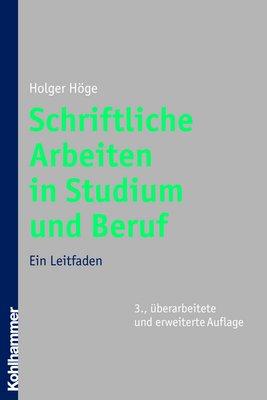 Schriftliche Arbeiten in Studium und Beruf. Ein Leitfaden