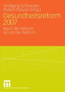 Gesundheitsreform 2007: Nach der Reform ist vor der Reform (German Edition)