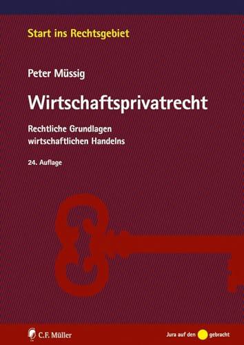 Müssig, Wirtschaftsprivatrecht: Rechtliche Grundlagen wirtschaftlichen Handelns (Start ins Rechtsgebiet)