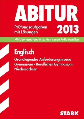 Abitur-Prüfungsaufgaben Gymnasium Niedersachsen / Englisch 2013, Grundlegendes Anforderungsniveau: Mit Übungsaufgaben zu den neuen Prüfungsteilen. ... mit Lösungen Jahrgänge 2008-2012