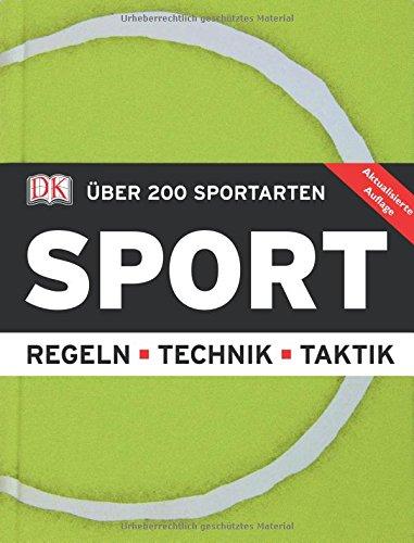 Sport: Über 200 Sportarten. Regeln, Technik, Taktik