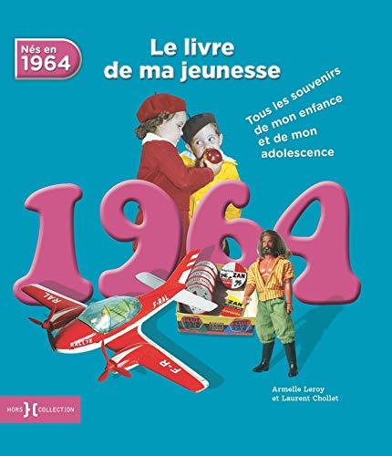 Nés en 1964 : le livre de ma jeunesse : tous les souvenirs de mon enfance et de mon adolescence