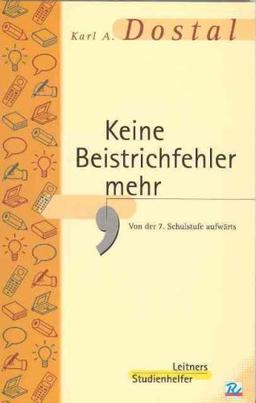 Keine Beistrichfehler mehr: Vollständige Interpunktionslehre mit Übungsaufgaben und Lösungen ab der 7. Schulstufe