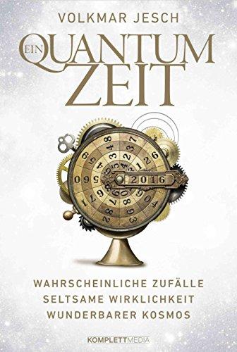 Ein Quantum Zeit: Wahrscheinliche Zufälle Seltsame Wirklichkeit Wunderbarer Kosmos