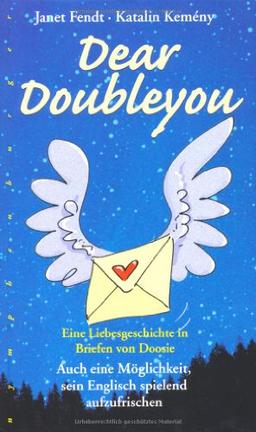 Dear Doubleyou: Eine Liebesgeschichte in Briefen von Doosie. Auch eine Möglichkeit, sein Englisch spielend aufzufrischen. Mischung aus Lehrbuch und ... vermittelt, die nicht im Wörterbuch stehen