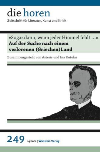 die horen 249: »Sogar dann, wenn jeder Himmel fehlt ...« Auf der Suche nach einem verlorenen (Griechen)Land