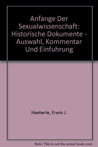 Anfänge der Sexualwissenschaft: Historische Dokumente - Auswahl, Kommentar und Einführung