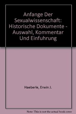 Anfänge der Sexualwissenschaft: Historische Dokumente - Auswahl, Kommentar und Einführung