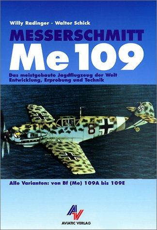 Messerschmitt Me 109: Das meistgebaute Jagdflugzeug der Welt. Entwicklung, Erprobung und Technik. Alle Varianten von Bf (Me) 109A bis 109E