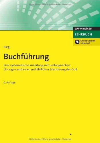 Buchführung: Eine systematische Anleitung mit umfangreichen Übungen und einer ausführlichen Erläuterung der GoB