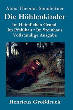 Die Höhlenkinder (Großdruck): Vollständige Ausgabe der Trilogie:  Im Heimlichen Grund Im Pfahlbau Im Steinhaus