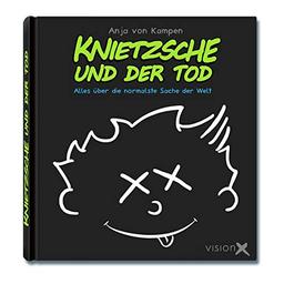 Knietzsche und der Tod: Alles über die normalste Sache der Welt