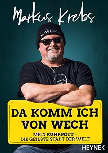 Da komm ich von wech!: Mein Ruhrpott – die geilste Stadt der Welt