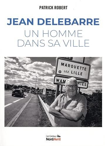 Jean Delebarre : un homme dans sa ville