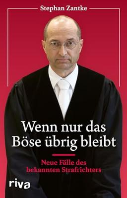 Wenn nur das Böse übrig bleibt: Neue Fälle des bekannten Strafrichters. Packende Justiz-Geschichten von Kriminalität und Verbrechen. Das perfekte Geschenk für Fans von True Crime