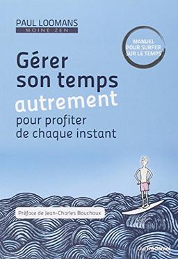 Gérer son temps autrement pour profiter de chaque instant : manuel pour surfer sur le temps