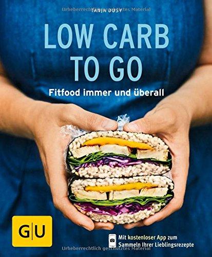 Low Carb to go: Fitfood immer und überall (GU KüchenRatgeber)