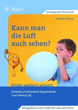 Kann man die Luft auch sehen?: Einfache, einfallsreiche Experimente zum Thema Luft (1. Klasse/Vorschule)