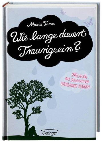 Wie lange dauert Traurigsein? Ein Buch für alle, die jemanden verloren haben