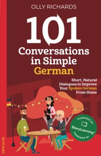 101 Conversations in Simple German: Short Natural Dialogues to Boost Your Confidence & Improve Your Spoken German (101 Conversations in German, Band 3)