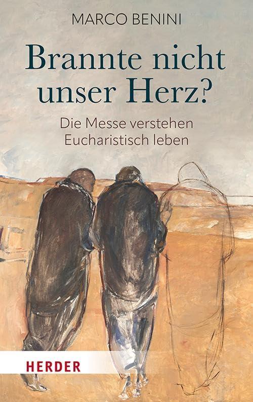 Brannte nicht unser Herz?: Die Messe verstehen - Eucharistisch leben