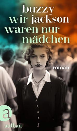 Wir waren nur Mädchen: Roman