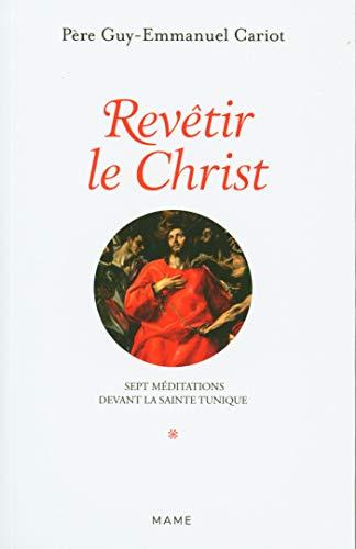 Revêtir le Christ : 7 méditations devant la sainte tunique