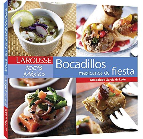 Bocadillos de fiesta Mexicanos: Mexican Party food (Larousse 100% Mexico)