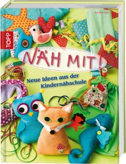 Näh mit!: Neue Ideen aus der Kindernähschule