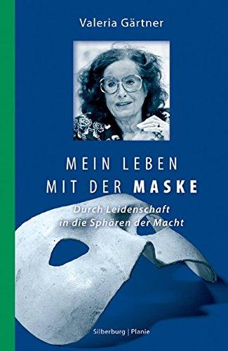 Mein Leben mit der Maske: Durch Leidenschaft in die Sphären der Macht