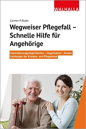 Wegweiser Pflegefall - Schnelle Hilfe für Angehörige: Unterstützungsmöglichkeiten - Organisation – Kosten – Leistungen der Kranken- und Pflegekasse: ... Kosten- Leistung der Kranken- und Pflegekasse