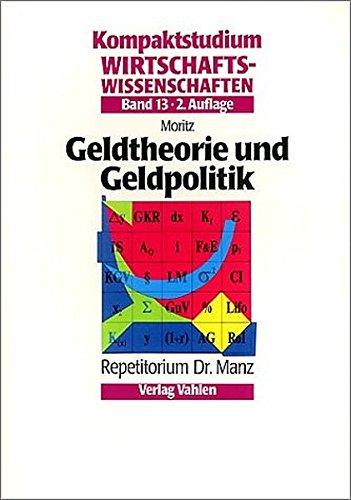 Kompaktstudium Wirtschaftswissenschaften, Bd.13, Geldtheorie und Geldpolitik (Kompaktstudium Wirtschaftswissenschaften / Repetitorium Dr. Manz)