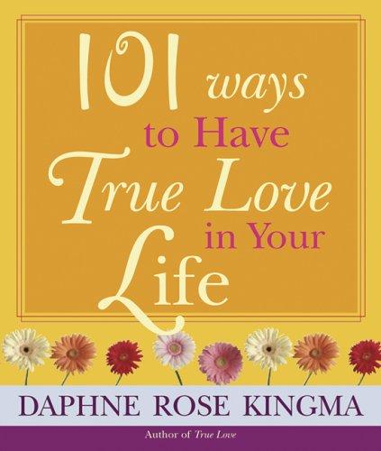 101 Ways To Have True Love In Your Life