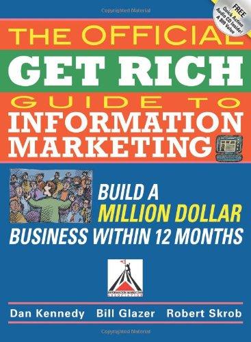 Official Get Rich Guide to Information Marketing: Build a Million Dollar Business in Just 12 Months