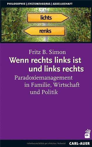 Wenn rechts links ist und links rechts: Paradoxiemanagement in Familie, Wirtschaft und Politik